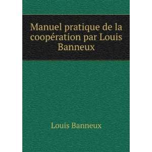  Manuel pratique de la coopÃ©ration par Louis Banneux 