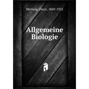  Allgemeine Biologie Oscar, 1849 1922 Hertwig Books