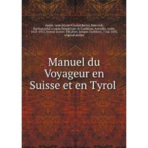  Manuel du Voyageur en Suisse et en Tyrol . Jean Marie Vincent 