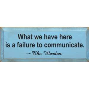   Is A Failure To Communicate ~ The Warden Wooden Sign