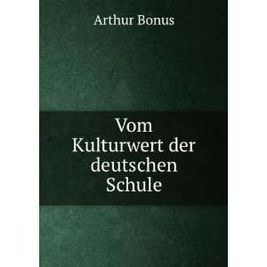  Vom Kulturwert der deutschen Schule Arthur Bonus Books