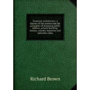    houses, country mansions and suburban villas Richard Brown Books