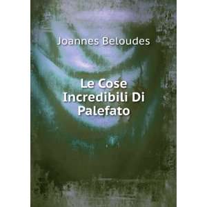 Le Cose Incredibili Di Palefato Joannes Beloudes Books