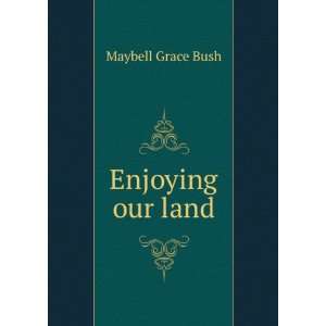  Enjoying our land Maybell Grace Bush Books