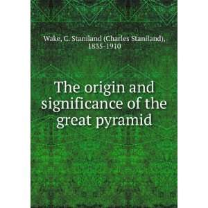  The origin and significance of the great pyramid C 