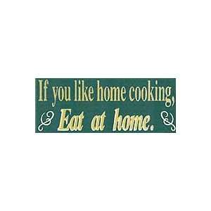  If You Like Home Cooking, Eat At Home Wooden Sign
