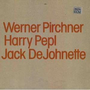   De Johnette Werner / Harry Pepl / Jack De Johnette Pirchner Music