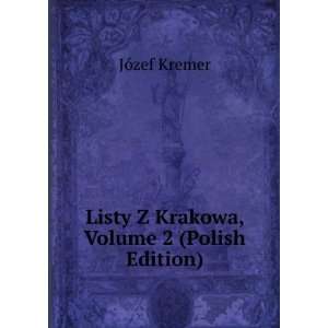  Listy Z Krakowa, Volume 2 (Polish Edition) JÃ³zef 