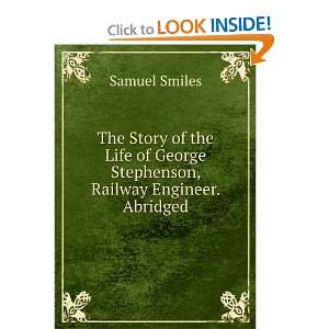   The life of George Stephenson, railway engineer Samuel Smiles Books