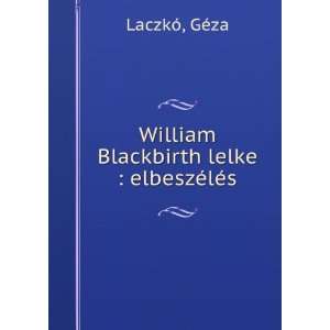  William Blackbirth lelke  elbeszÃ©lÃ©s GÃ©za 