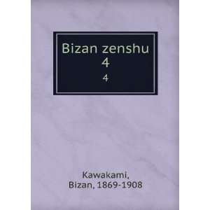  Bizan zenshu. 4 Bizan, 1869 1908 Kawakami Books