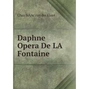    Daphne Opera De LA Fontaine Chez IsAAc van der Kloot Books