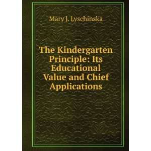   Kindergarten Principle Its Educational Value and Chief Applications