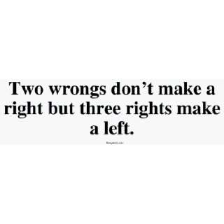   dont make a right but three rights make a left. MINIATURE Sticker