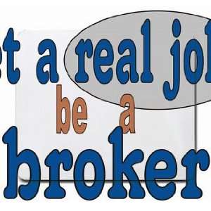 get a real job be a broker Mousepad