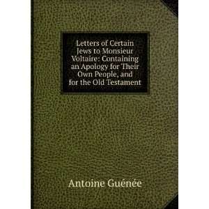 Letters of Certain Jews to Monsieur Voltaire Containing an Apology 