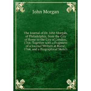 The Journal of Dr. John Morgan, of Philadelphia, from the City of Rome 
