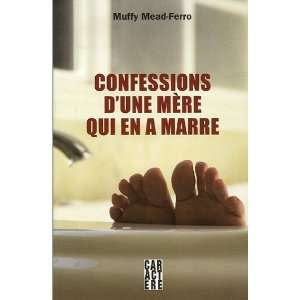 Confessions dune mere qui en a marre (French Edition 