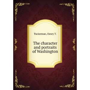  The character and portraits of Washington. Henry T 