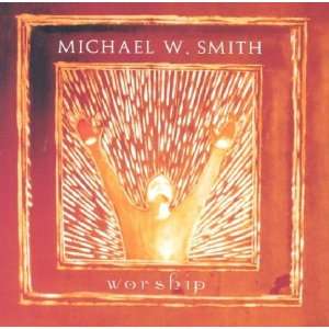  Worship Michael W. Smith Music