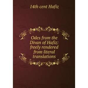  Odes from the Divan of Hafiz freely rendered from literal 
