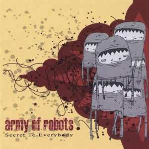  Secret To Everybody Army of Robots Music