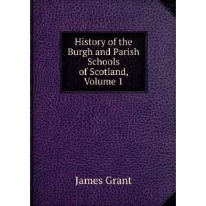   the Burgh and Parish Schools of Scotland, Volume 1 James Grant Books