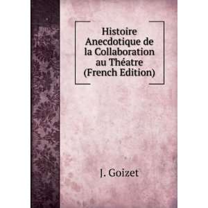  de la Collaboration au ThÃ©atre (French Edition) J. Goizet Books