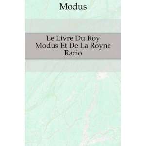  Le Livre Du Roy Modus Et De La Royne Racio Modus Books