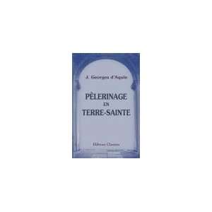  Pèlerinage en Terre Sainte J. Georges dAquin Books