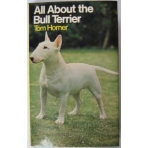    All about the bull terrier (9780720706918) Tom Horner Books