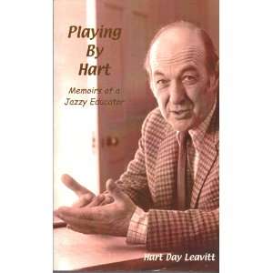   Playing By Hart Memoirs of a Jazzy Educator Hart Day Leavitt Books