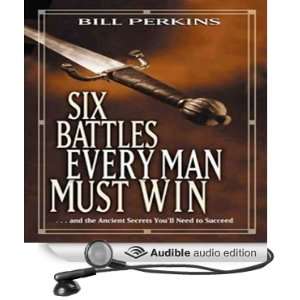 Six Battles Every Man Must Win And the Ancient Secrets Youll Need to 