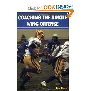    Coaching The Single Wing Offense (9781585189120) Jim Ahern Books