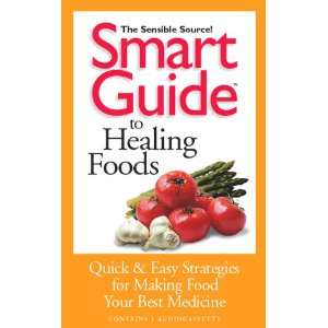  Guide to Healing Foods Quick and Easy Strategies for Making Food 