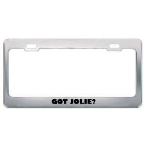  Got Jolie? Girl Name Metal License Plate Frame Holder 