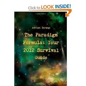 The Paradigm Formula Your 2012 Survival Guide and over one million 