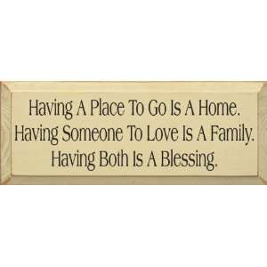  Having A Place To Go Is A Home. Having Someone To Love Is 