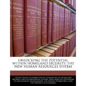  UNLOCKING THE POTENTIAL WITHIN HOMELAND SECURITY THE NEW HUMAN 