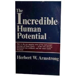  The Incredible Human Potential Herbert W. Armstrong 