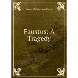 The tragedy of Faustus Goethe Johann Wolfgang  Books