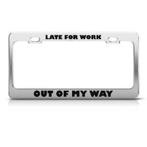  Late For Work Out Of My Way Humor license plate frame 