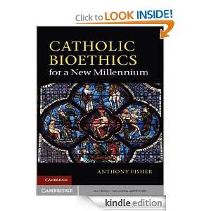 Catholic Bioethics for a New Millennium Anthony Fisher  