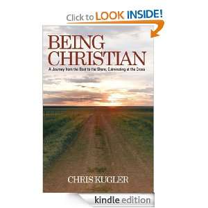 Being Christian A Journey from the Boat to the Shore, Culminating at 