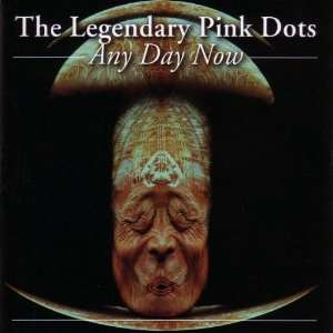  Any Day Now THE LEGENDARY PINK DOTS Music