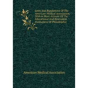 Laws And Regulations Of The American Medical Association, With A Short 