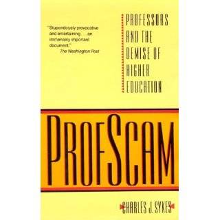   and the Demise of Higher Education by Charles J. Sykes (Oct 1, 1988