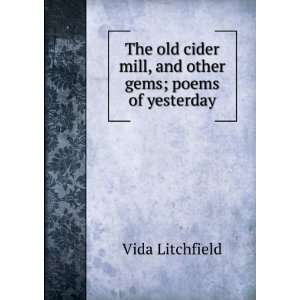 The old cider mill, and other gems; poems of yesterday Vida 