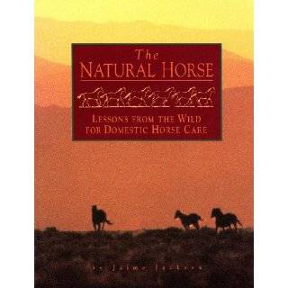 Natural Horse Lessons from the Wild for Domestic Horse Care by Jaime 