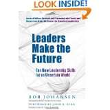 Leaders Make the Future Ten New Leadership Skills for an Uncertain 